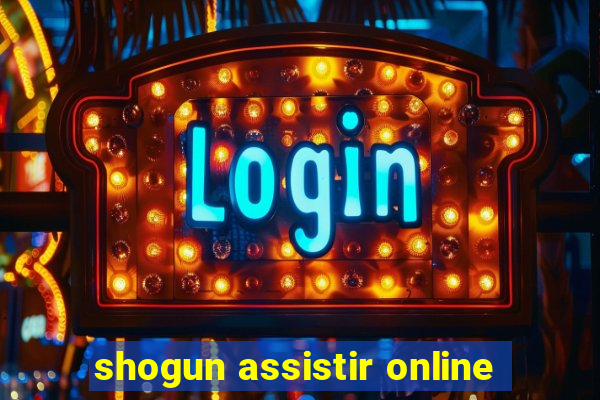 shogun assistir online